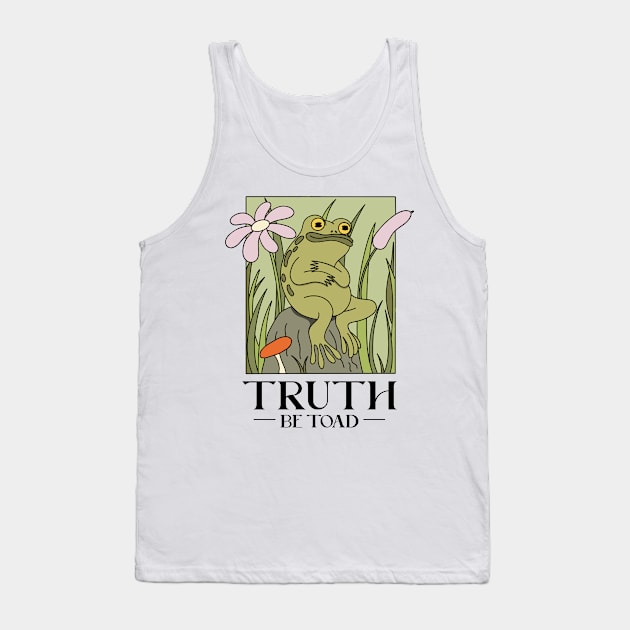 Truth be Toad Tank Top by dgutpro87